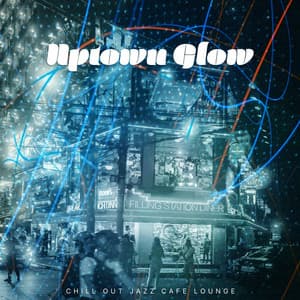 Uptown Glow - Chill Out Jazz Cafe Lounge