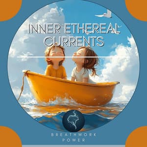 Inner Ethereal Currents - Breathwork Power