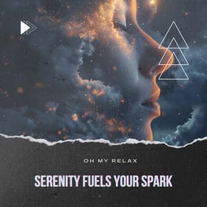 Serenity Fuels Your Spark - Oh My Relax