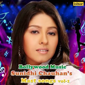 Bollywood Music Sunidhi Chauhan's Mast Songs, Vol. 1 - Sunidhi Chauhan