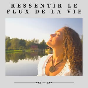 Ressentir Le Flux de La Vie - Détente