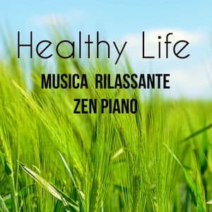 Healthy Life - Musica Zen Rilassante Piano per Risveglio Muscolare Energia Pura - Ninna Nanna Sogno