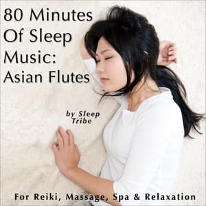 80 Minutes of Sleep Music: Asian Flutes - Sleep Tribe
