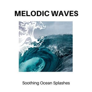 Melodic Waves - Soothing Ocean Splashes - Calm Music