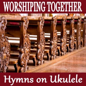 Worshiping Together - Hymns on Ukulele - The O'Neill Brothers Group