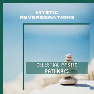Celestial Mystic Pathways - Mystic Reverberations