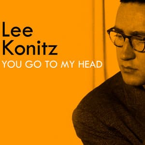 You Go to My Head - Lee Konitz