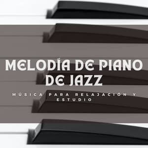 Melodía De Piano De Jazz: Música Para Relajación Y Estudio - Maestras de piano relajantes
