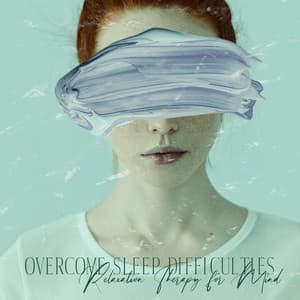 Overcome Sleep Difficulties - Relaxation Therapy for Mind - Natural Soothing Melodies
