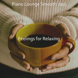 Feelings for Relaxing - Piano Lounge Smooth Jazz