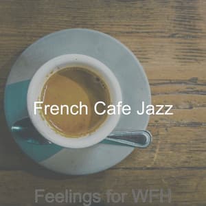 Feelings for WFH - French Cafe Jazz