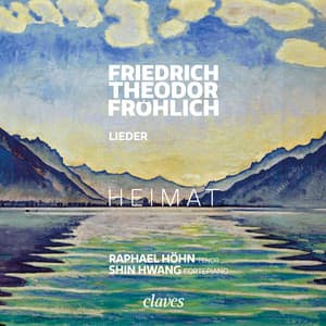 HEIMAT - Friedrich Theodor Fröhlich: Lieder - Friedrich Theodor Fröhlich