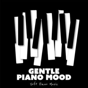 Gentle Piano Mood - Soft Piano Music