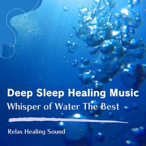 Deep Sleep Healing Music - Whisper of Water The Best - RelaxHealingSound
