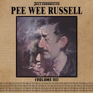 Jazz Chronicles: Pee Wee Russell, Vol. 3 - Pee Wee Russell
