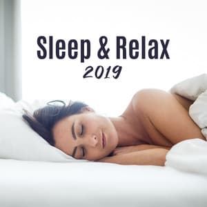 Sleep & Relax 2019 – New Age Fresh Ambient Music for Good Sleep, Rest, Restore Your Vital Energy, Cure Insomnia, Stress Relief - New Age