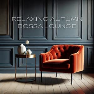 Relaxing Autumn Bossa Lounge: Cozy Rhythms for Chilly Evenings and Warm Time - Bossa Nova Chill