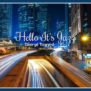 Hello It's Jazz - George Toward
