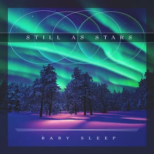 Still as Stars - Baby Sleep