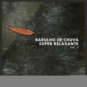 Barulho de Chuva Super Relaxante Vol. 2 - Chuva Para Dormir