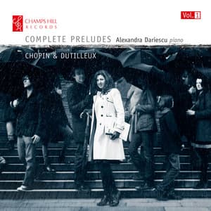 Chopin & Dutilleux: Complete Preludes, Vol. 1 - Alexandra Dariescu
