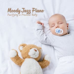 Moody Jazz Piano: Pacifying a Precious Baby - Jazz Music Collection