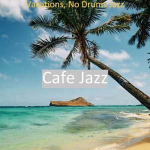 Vacations, No Drums Jazz - Cafe Jazz