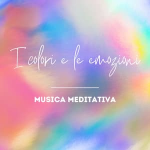 I colori e le emozioni – musica meditativa - Rilassamento Musica Zona