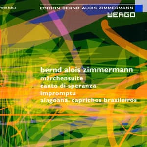 Bernd Alois Zimmermann: Märchensuite / Canto di speranza / Impromptu / Alagoana. Caprichos Brasileiros - Bernd Alois Zimmermann