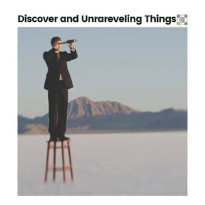 Discover and Unrareveling Things - Music for Work