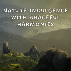 Nature Indulgence with Graceful Harmonies - Nature Noises