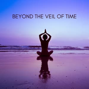 Beyond the Veil of Time - Chakra Meditation Specialists