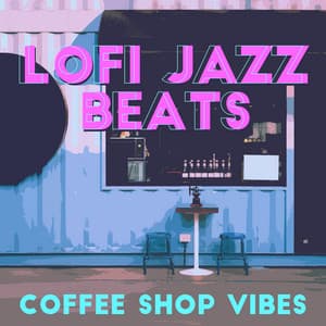 Lofi Jazz Beats: Coffee Shop Vibes - Coffee Lounge Collection