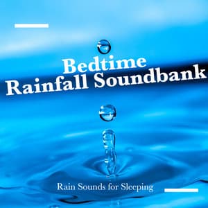 Bedtime Rainfall Soundbank - Rain Sounds for Sleeping