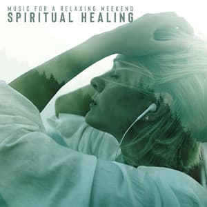 Music for a Relaxing Weekend: Spiritual Healing for Body and Mind - Tranquility Day Spa Music Zone