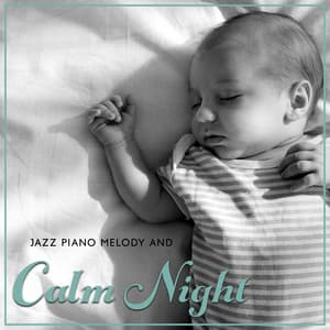 Jazz Piano Melody and Calm Night for Your Baby: Piano Sounds for Fall Asleep - Jazz Music Zone & Baby Sleep Lullaby Academy