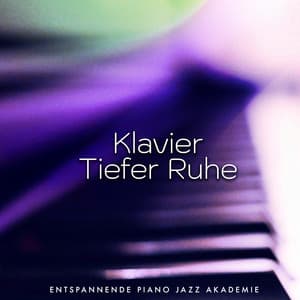 Klavier Tiefer Ruhe - Entspannende Piano Jazz Akademie
