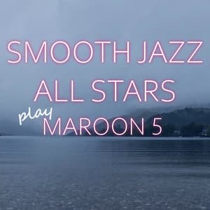 Smooth Jazz All Stars Play Maroon 5 - Smooth Jazz All Stars