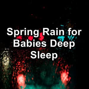 Spring Rain for Babies Deep Sleep - Rain relax