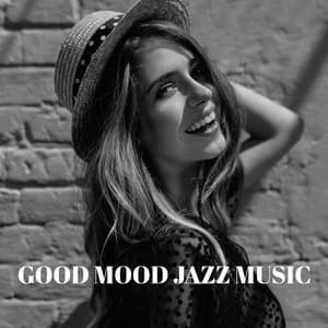 Good Mood Jazz Music - Start Day with Smile, Jazz Energy Booster - Jazz Music Lovers Club