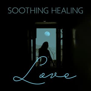 Soothing Healing Love: Soul Energy Alignment, Focus on Forgiveness, Peace and Earth Awakening - Emotional Healing Intrumental Academy