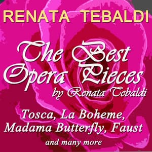 The Best Opera Pieces By Renata Tebaldi - Renata Tebaldi