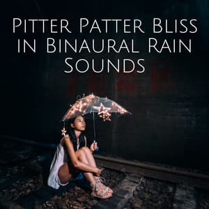 Pitter Patter Bliss in Binaural Rain Sounds - Pure Binaural Beats