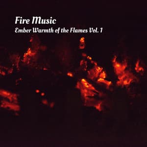 Fire Music: Ember Warmth of the Flames Vol. 1 - Soothing Music