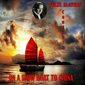 On a Slow Boat to China - Felix Slatkin