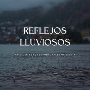 Reflejos Lluviosos: Paisajes Sonoros Binaurales De Lluvia - Ritmo binaural