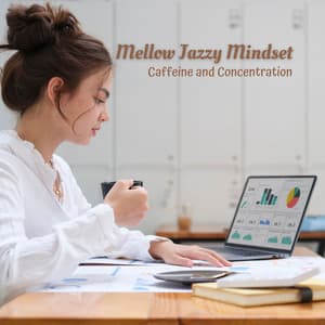 Mellow Jazzy Mindset: Caffeine and Concentration - Unwind Jazz Relax