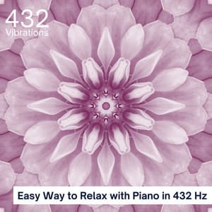 Easy Way to Relax with Piano in 432 Hz - 432 Vibrations