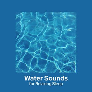 Water Sounds for Relaxing Sleep - Water Music Oasis