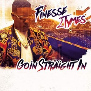 Goin’ Straight In - Finesse2tymes